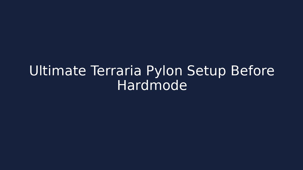 Ultimate Terraria Pylon Setup Before Hardmode