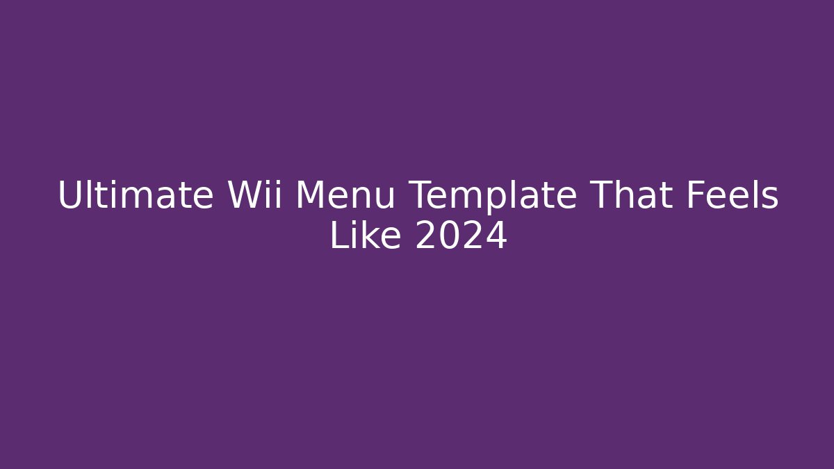 Ultimate Wii Menu Template That Feels Like 2024