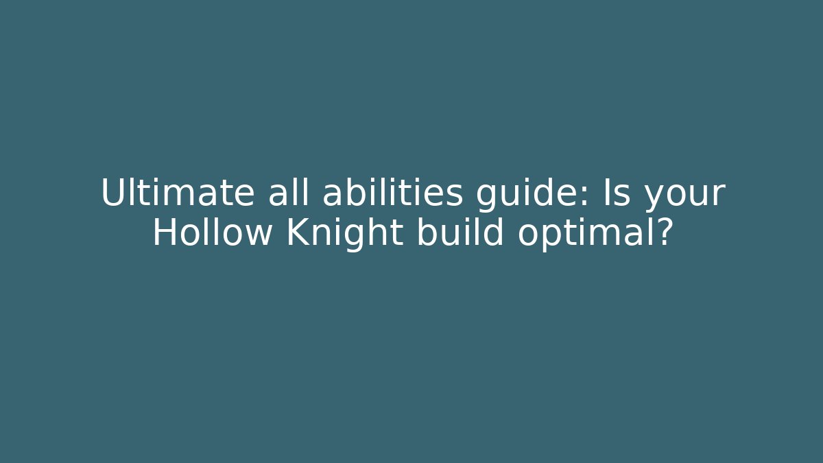Ultimate all abilities guide: Is your Hollow Knight build optimal?