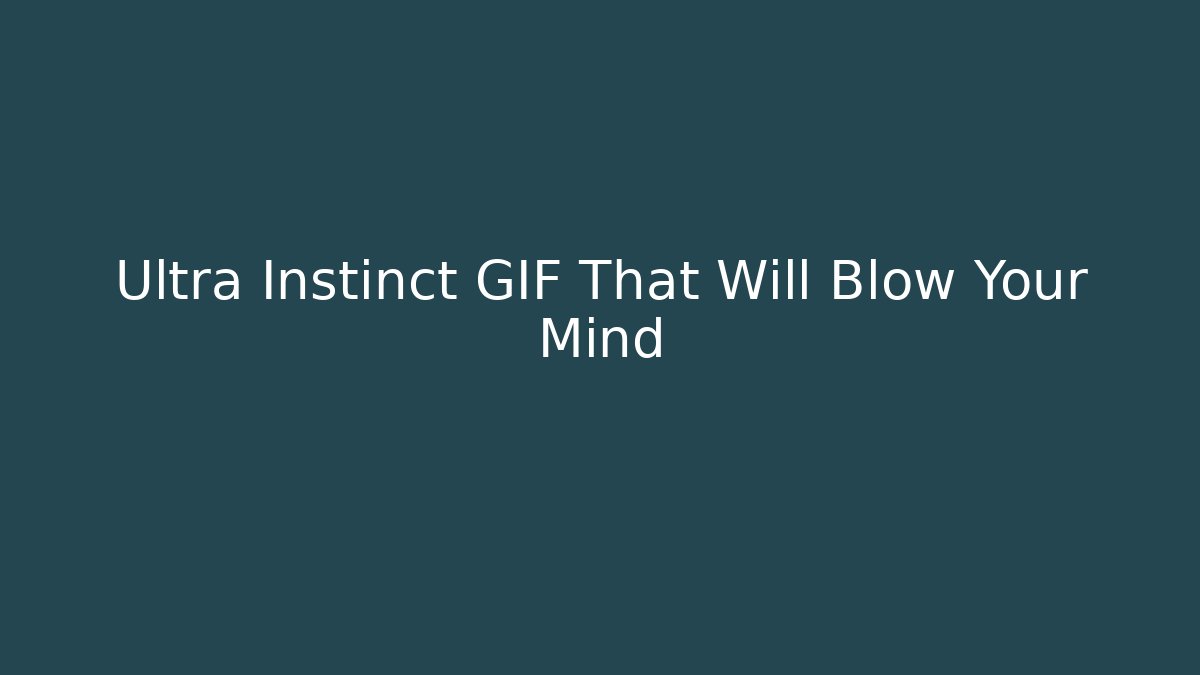 Ultra Instinct GIF That Will Blow Your Mind - Método de Aprovação