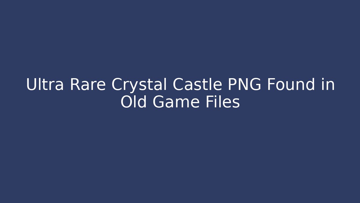 Ultra Rare Crystal Castle PNG Found in Old Game Files