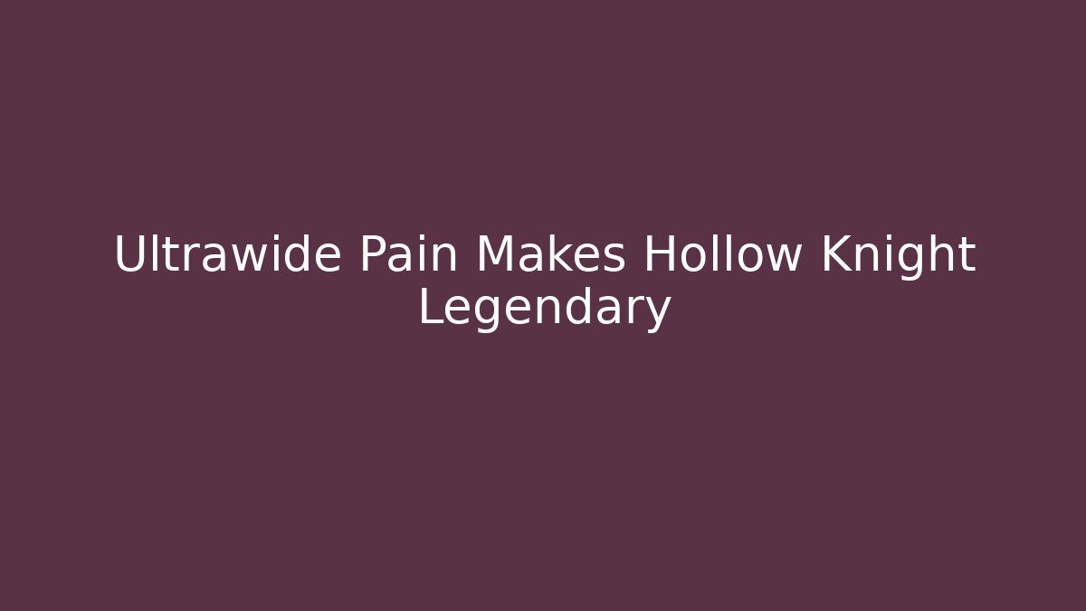 Ultrawide Pain Makes Hollow Knight Legendary