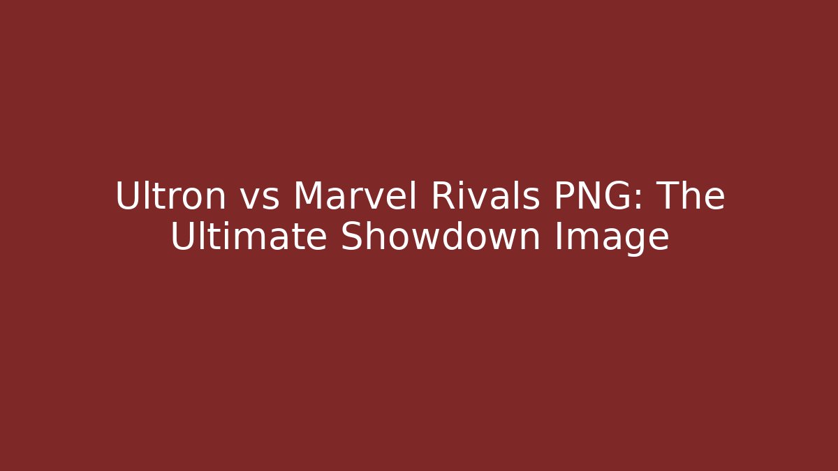 Ultron vs Marvel Rivals PNG: The Ultimate Showdown Image - Método de Aprovação