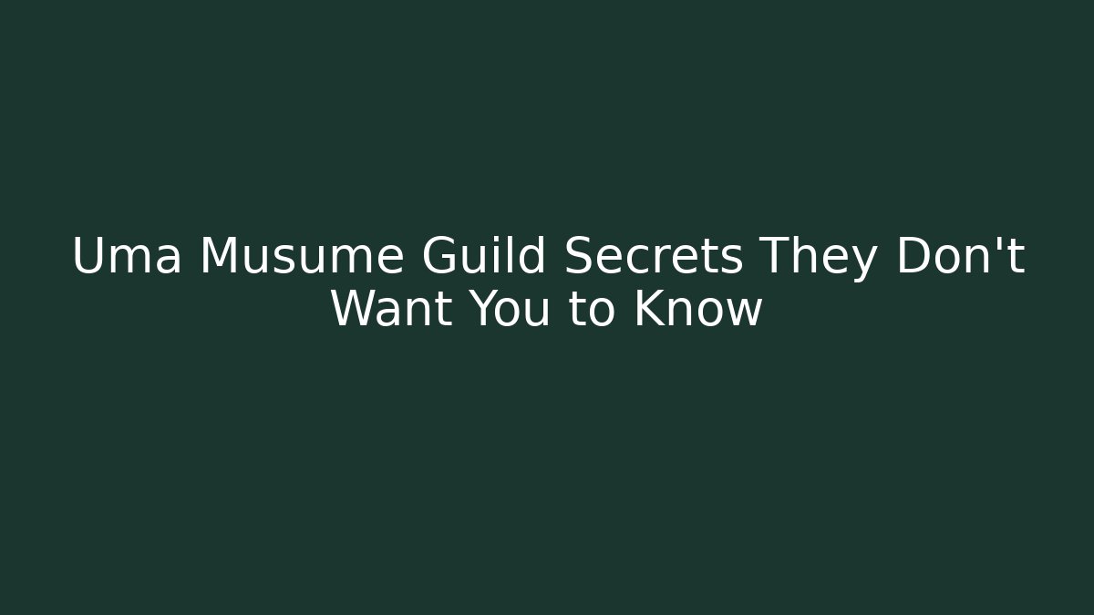 Uma Musume Guild Secrets They Don't Want You to Know