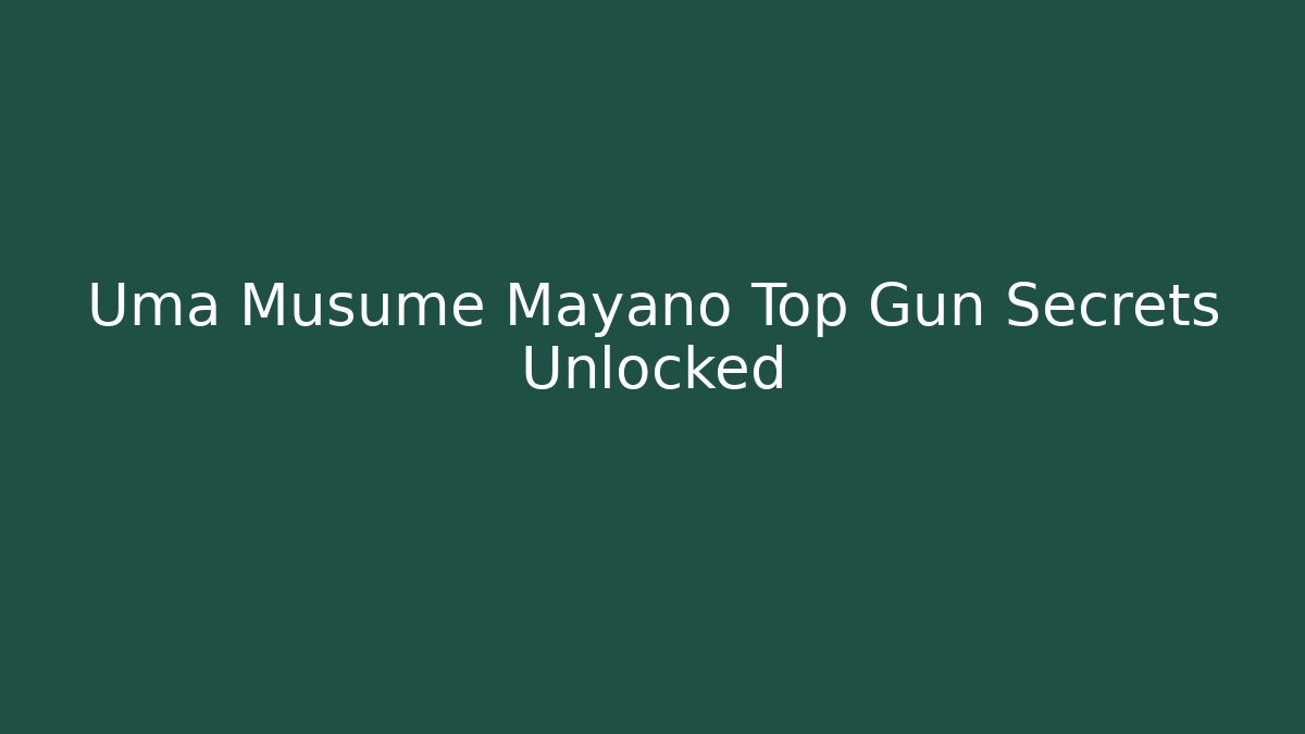 Uma Musume Mayano Top Gun Secrets Unlocked
