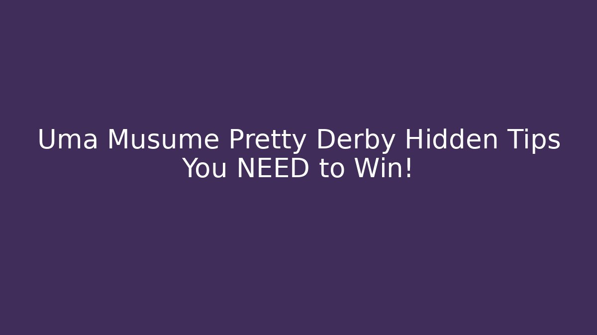 Uma Musume Pretty Derby Hidden Tips You NEED to Win!