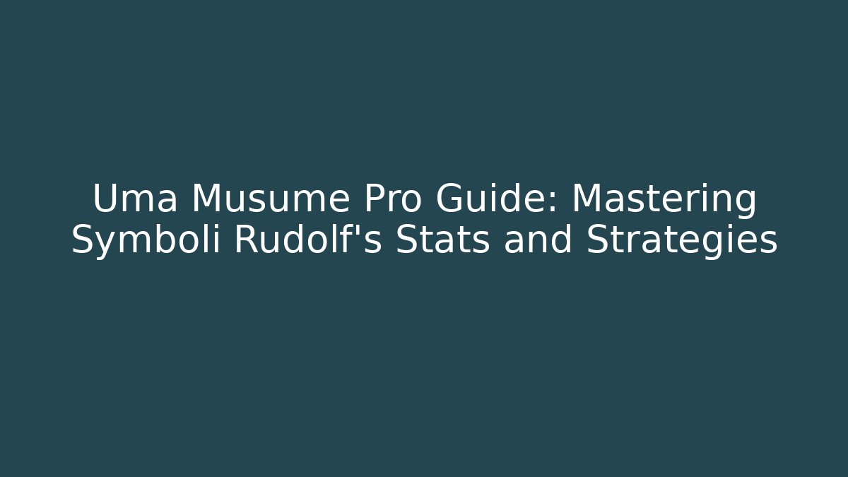 Uma Musume Pro Guide: Mastering Symboli Rudolf's Stats and Strategies