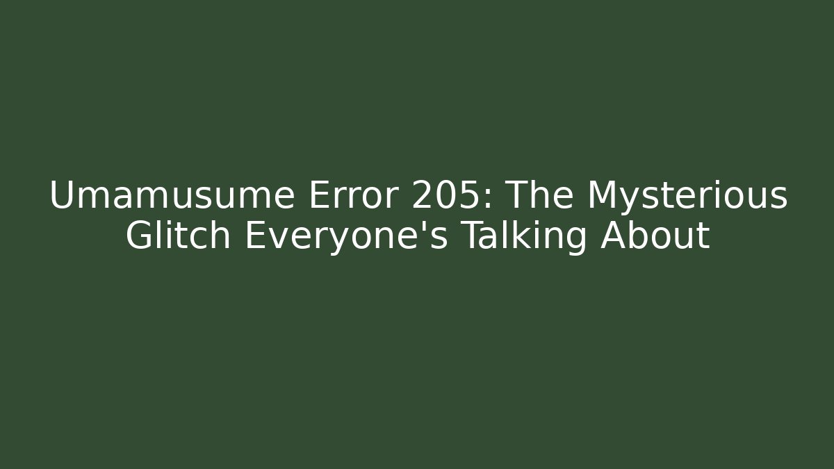 Umamusume Error 205: The Mysterious Glitch Everyone's Talking About - Método de Aprovação