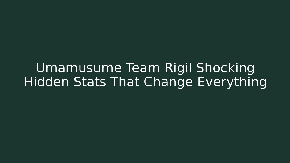 Umamusume Team Rigil Shocking Hidden Stats That Change Everything - Método de Aprovação