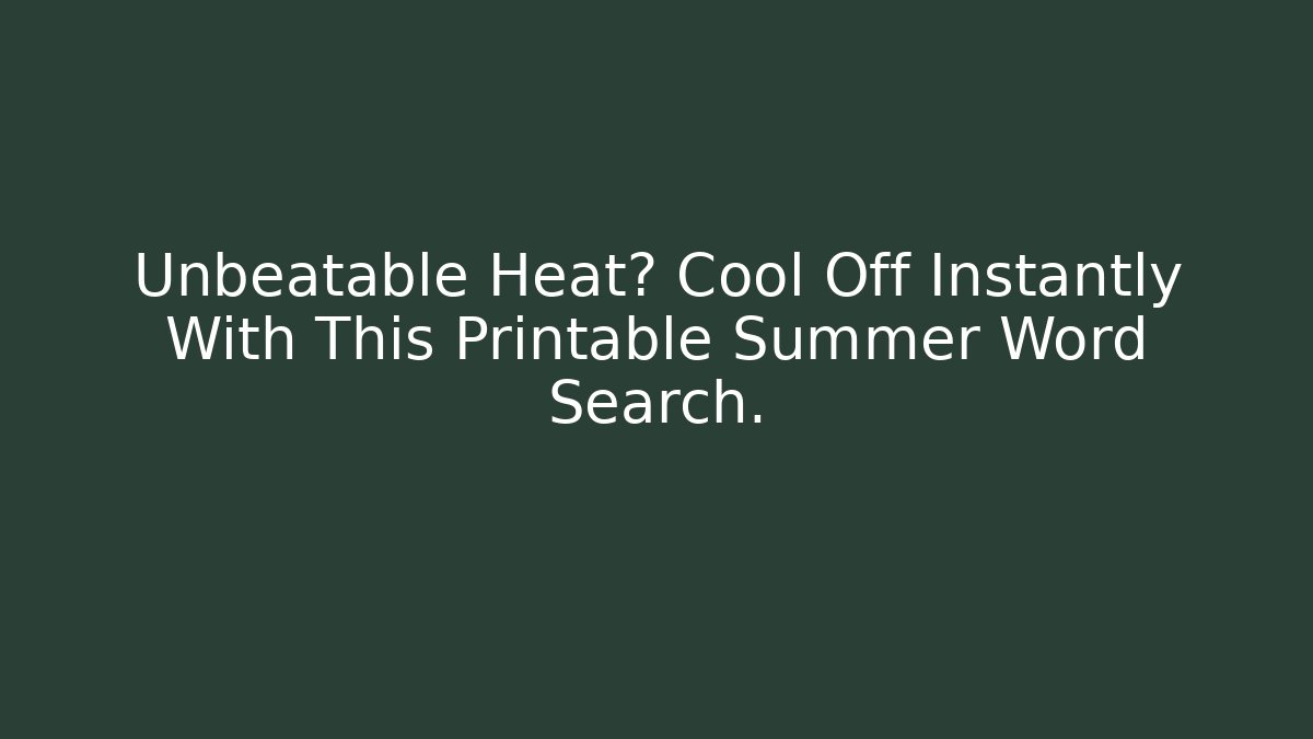 Unbeatable Heat? Cool Off Instantly With This Printable Summer Word Search.