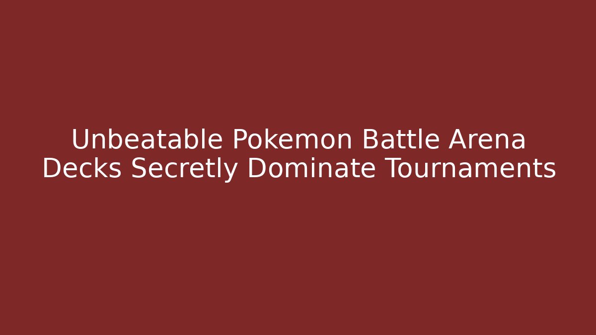 Unbeatable Pokemon Battle Arena Decks Secretly Dominate Tournaments