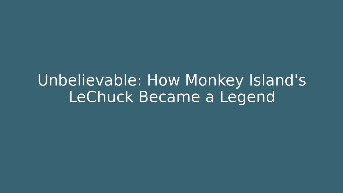 Unbelievable: How Monkey Island's LeChuck Became a Legend - Método de Aprovação