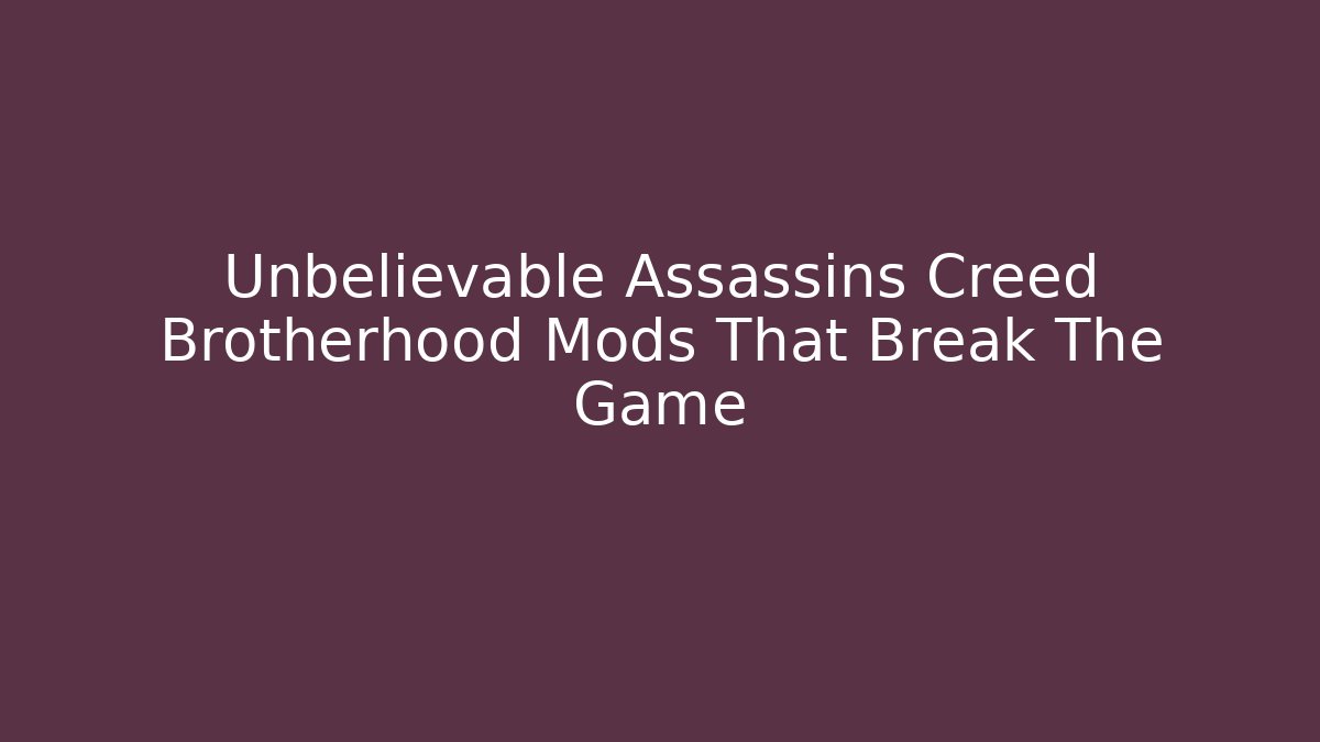 Unbelievable Assassins Creed Brotherhood Mods That Break The Game