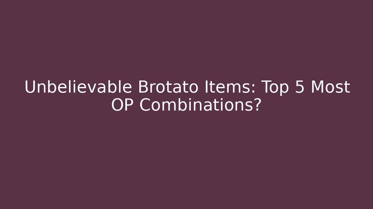 Unbelievable Brotato Items: Top 5 Most OP Combinations?