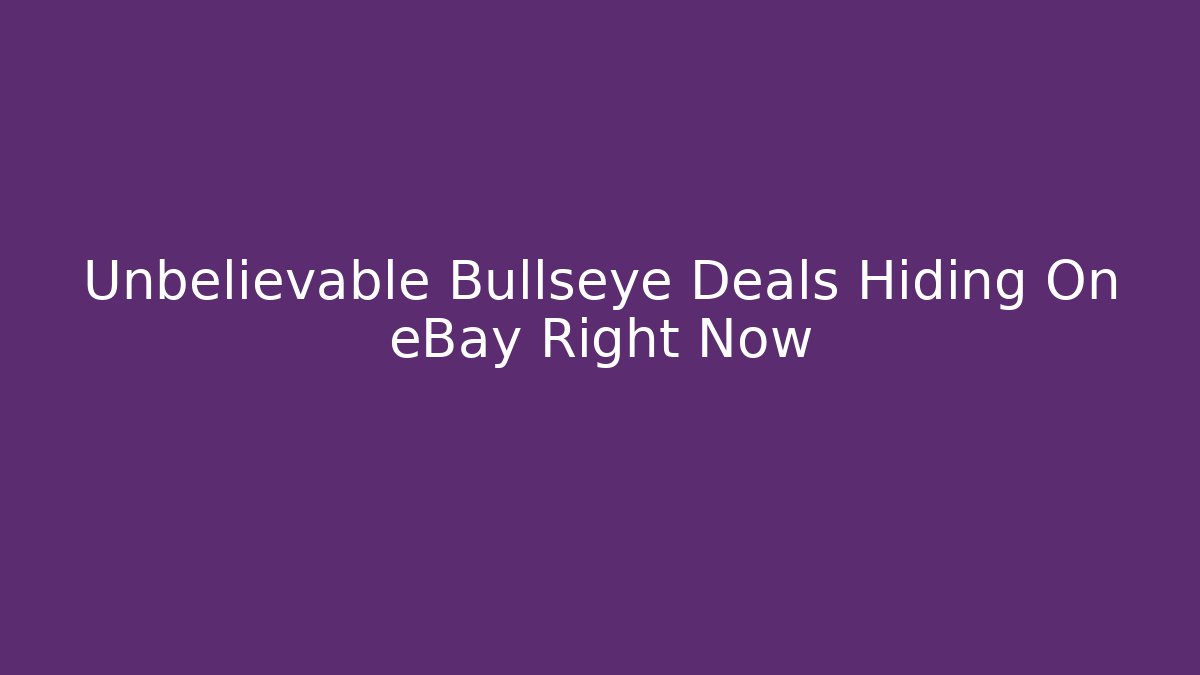 Unbelievable Bullseye Deals Hiding On eBay Right Now