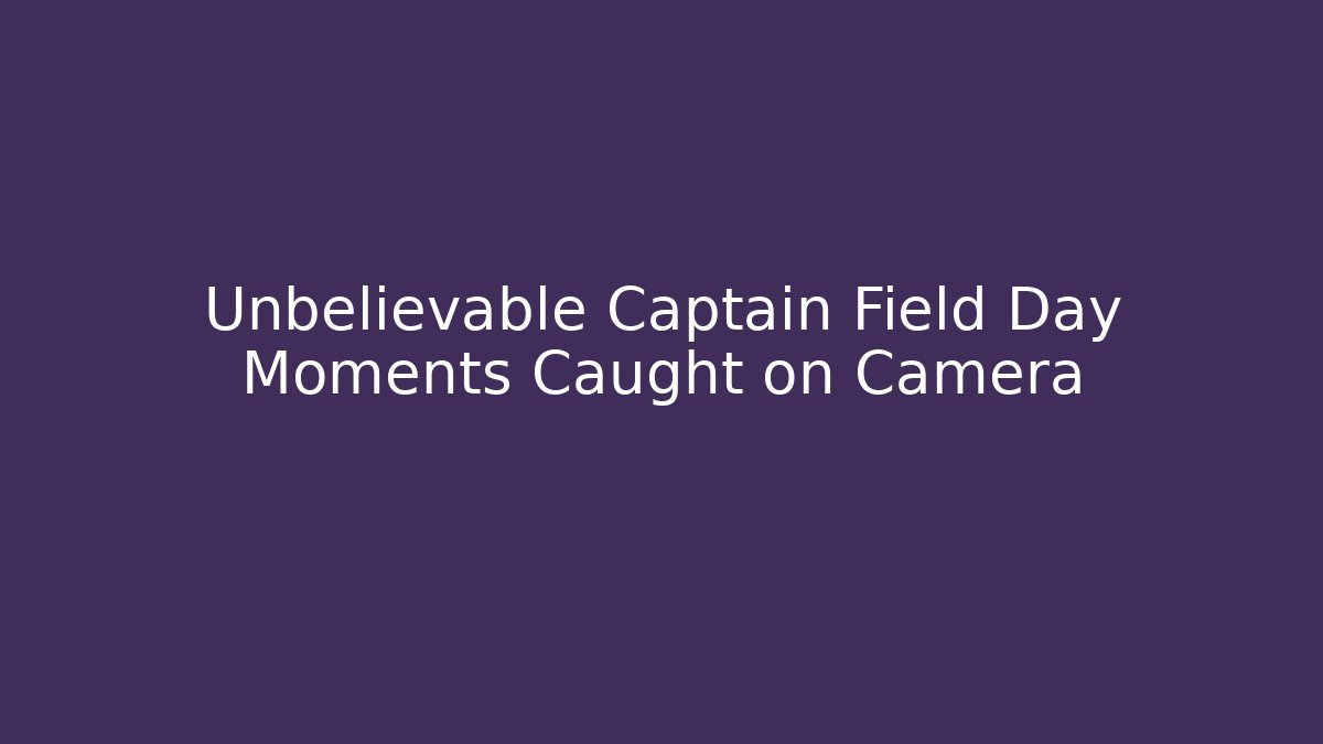 Unbelievable Captain Field Day Moments Caught on Camera - Método de Aprovação