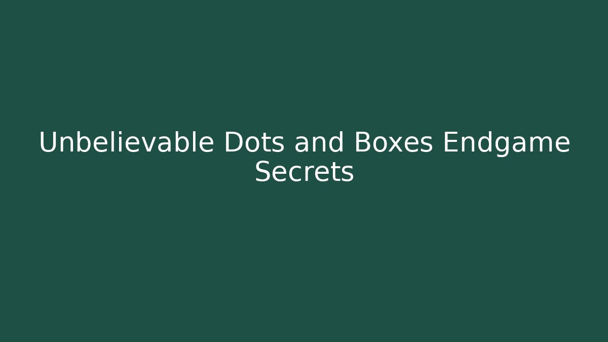 Unbelievable Dots and Boxes Endgame Secrets
