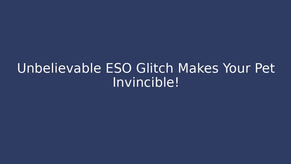 Unbelievable ESO Glitch Makes Your Pet Invincible!