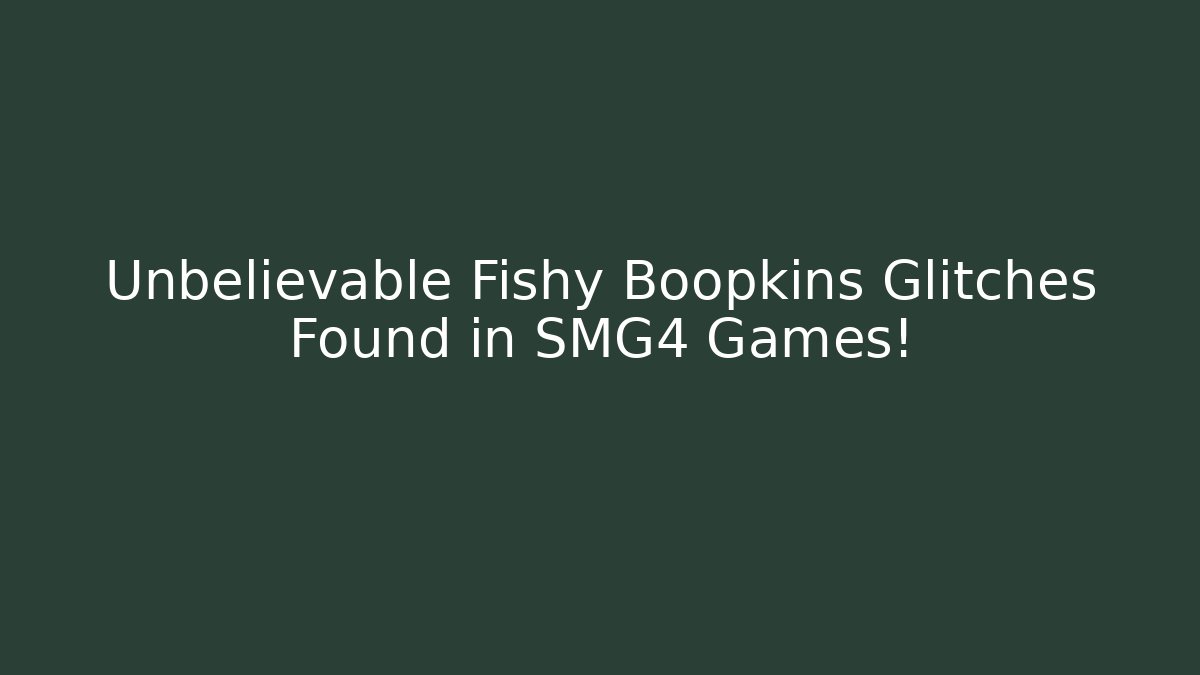 Unbelievable Fishy Boopkins Glitches Found in SMG4 Games! - Método de Aprovação