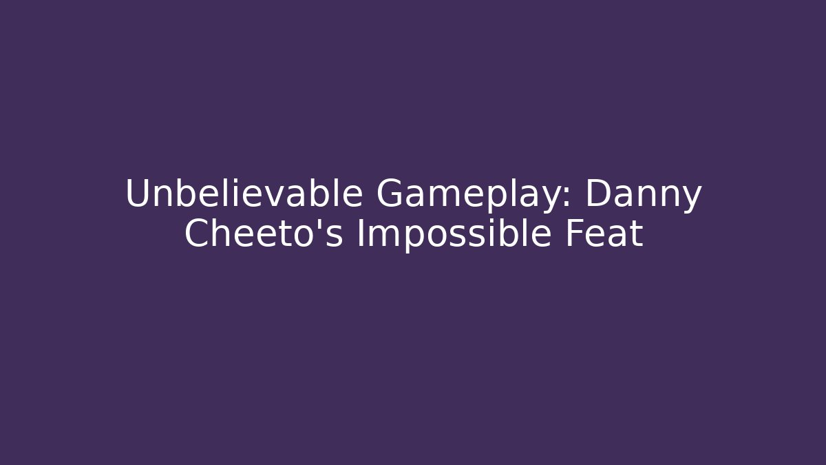 Unbelievable Gameplay: Danny Cheeto's Impossible Feat