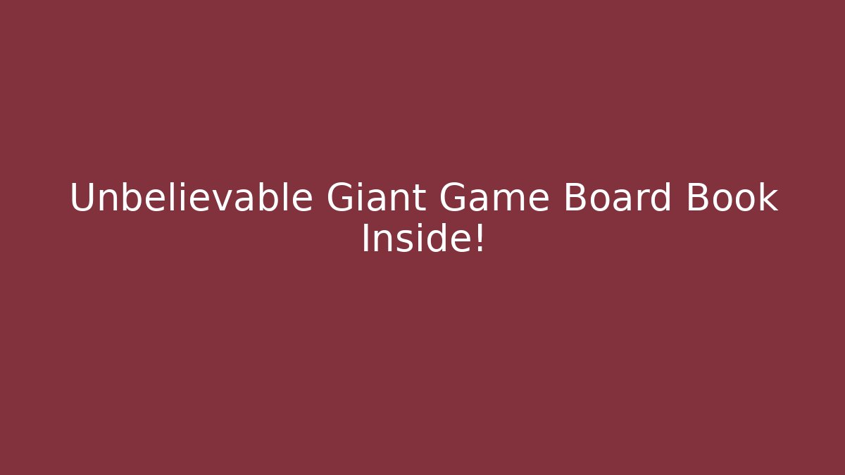 Unbelievable Giant Game Board Book Inside!