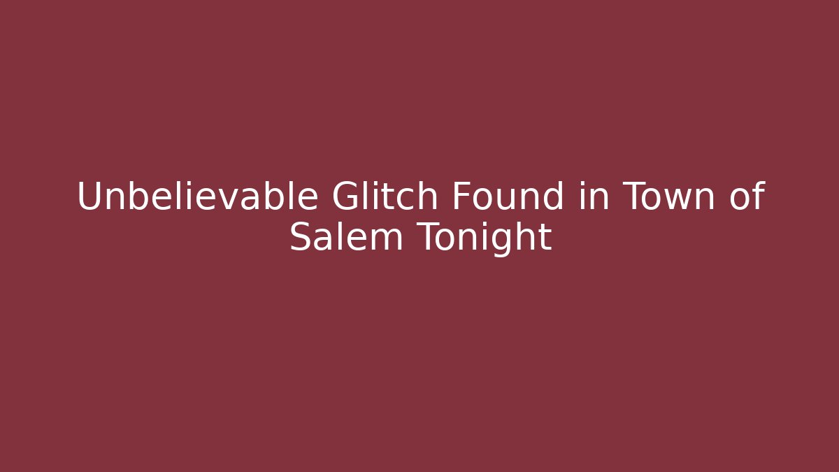 Unbelievable Glitch Found in Town of Salem Tonight