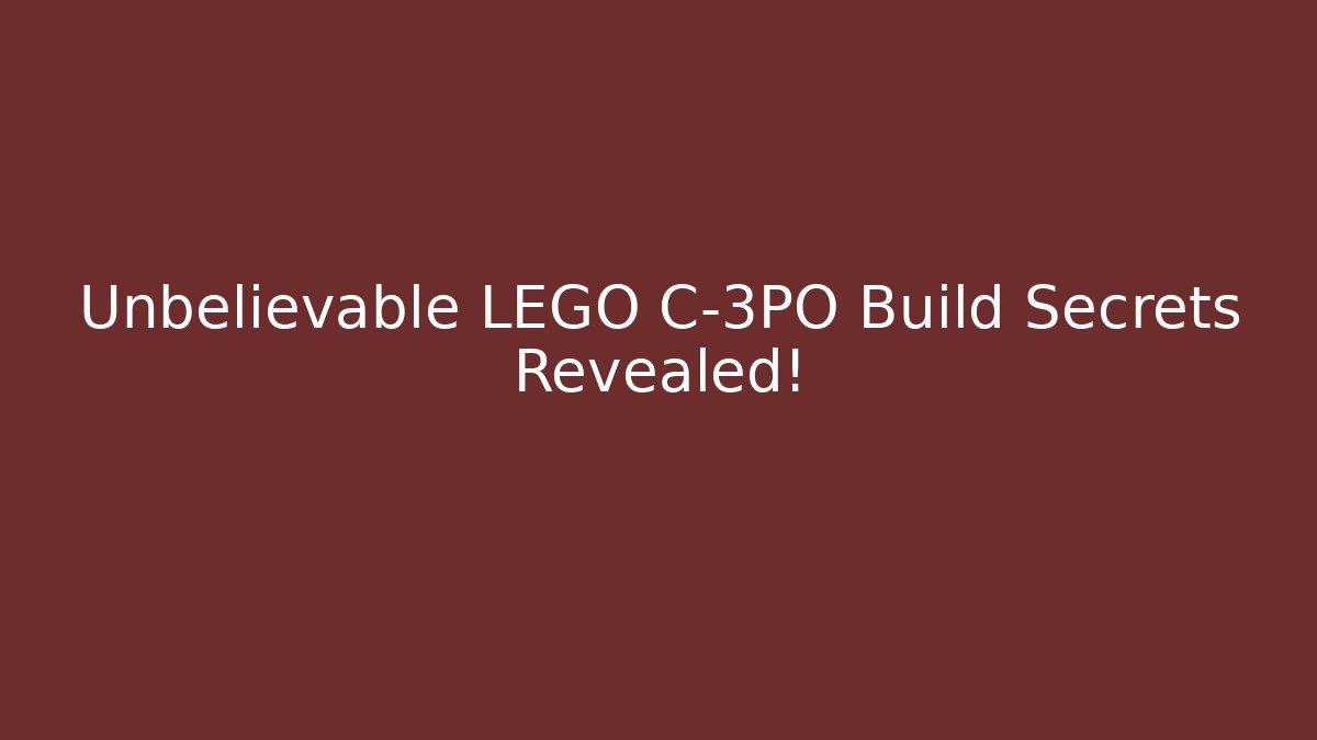Unbelievable LEGO C-3PO Build Secrets Revealed!