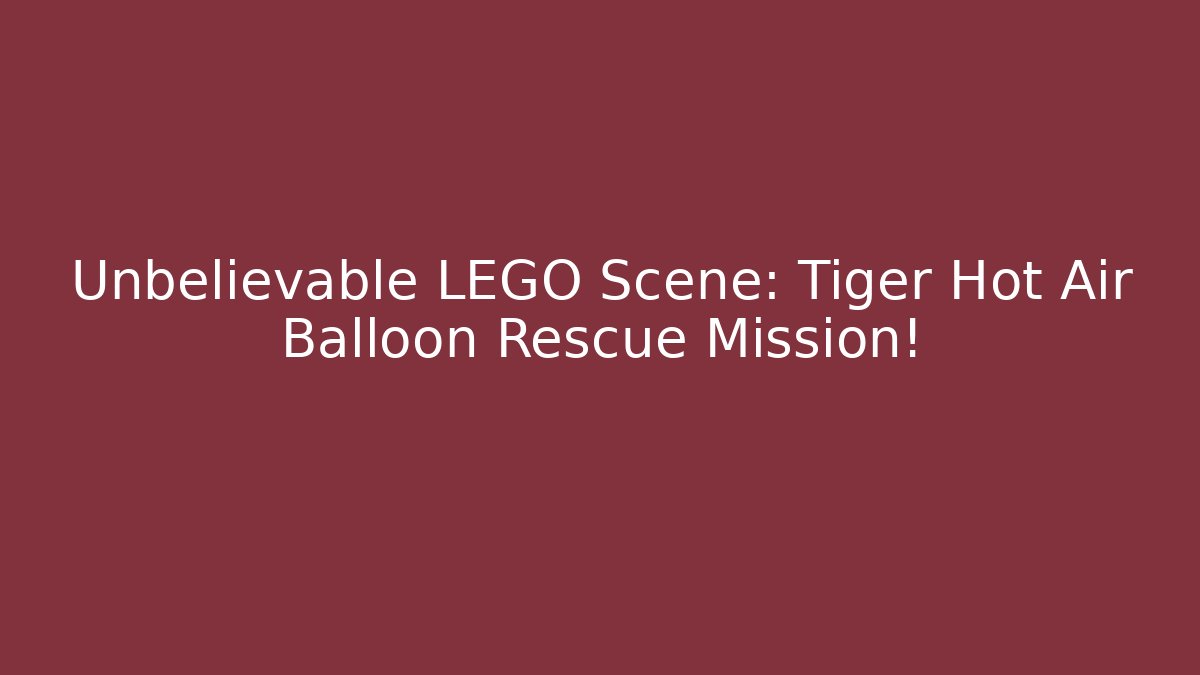 Unbelievable LEGO Scene: Tiger Hot Air Balloon Rescue Mission!