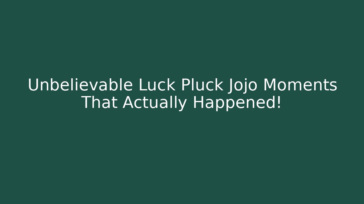 Unbelievable Luck Pluck Jojo Moments That Actually Happened!