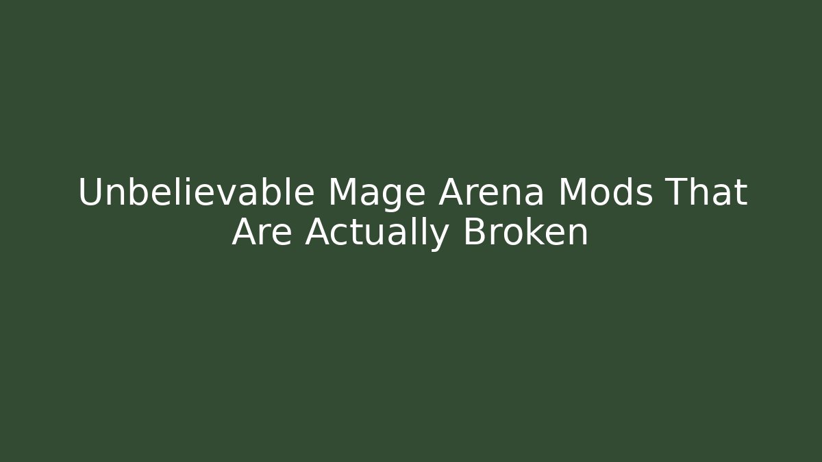 Unbelievable Mage Arena Mods That Are Actually Broken