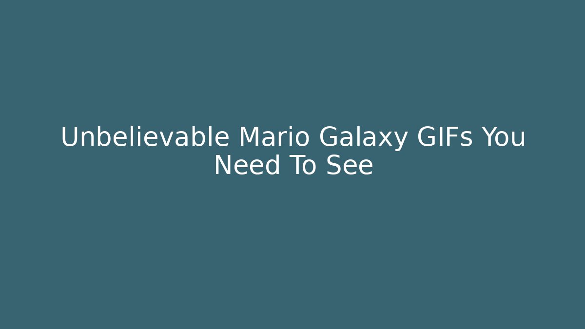 Unbelievable Mario Galaxy GIFs You Need To See