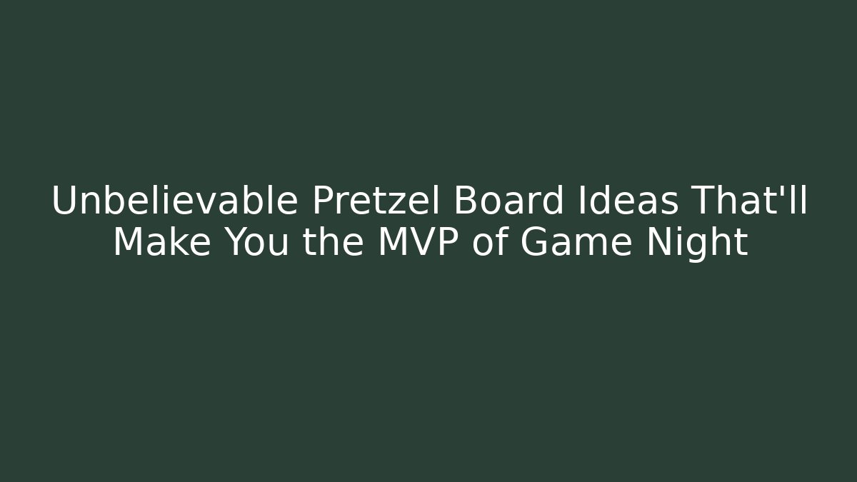 Unbelievable Pretzel Board Ideas That’ll Make You the MVP of Game Night