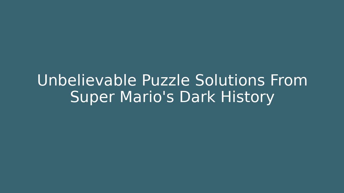 Unbelievable Puzzle Solutions From Super Mario's Dark History