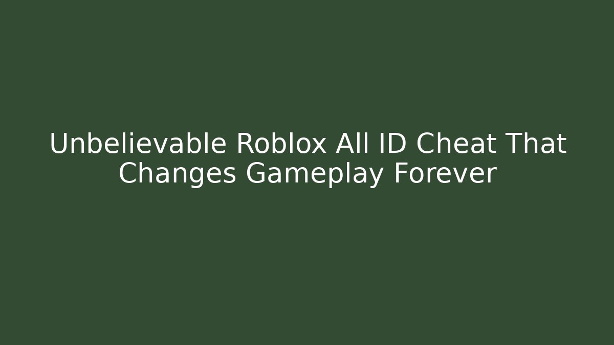 Unbelievable Roblox All ID Cheat That Changes Gameplay Forever