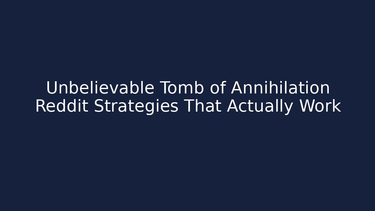 Unbelievable Tomb of Annihilation Reddit Strategies That Actually Work