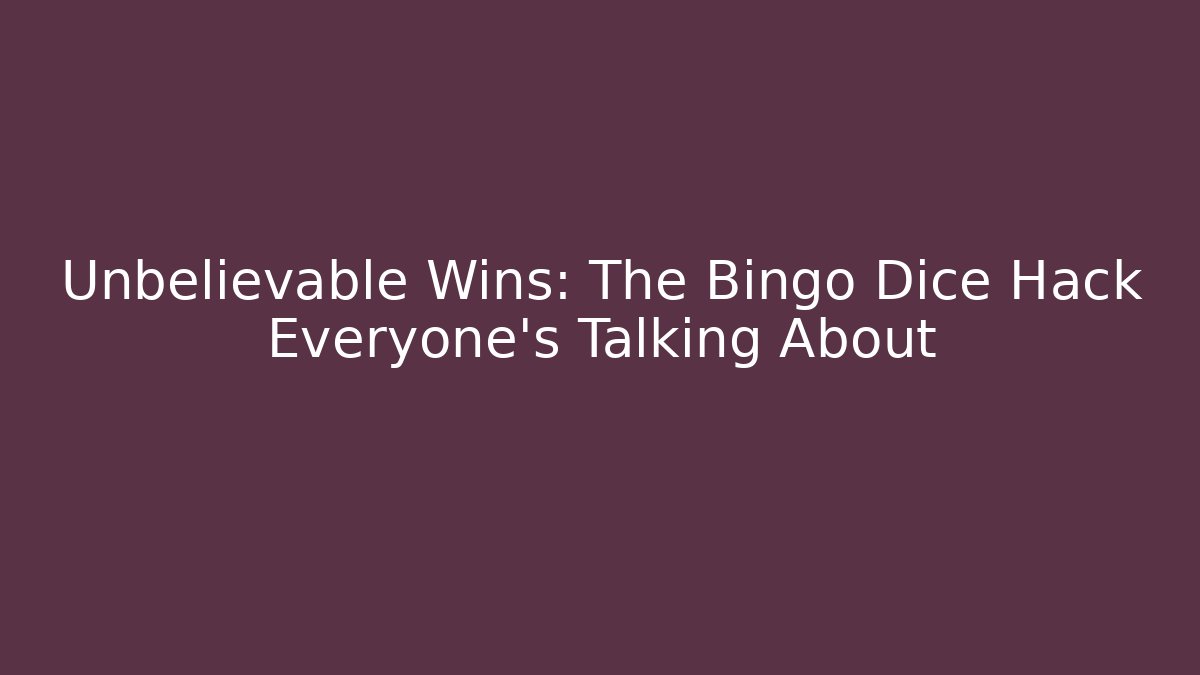 Unbelievable Wins: The Bingo Dice Hack Everyone’s Talking About