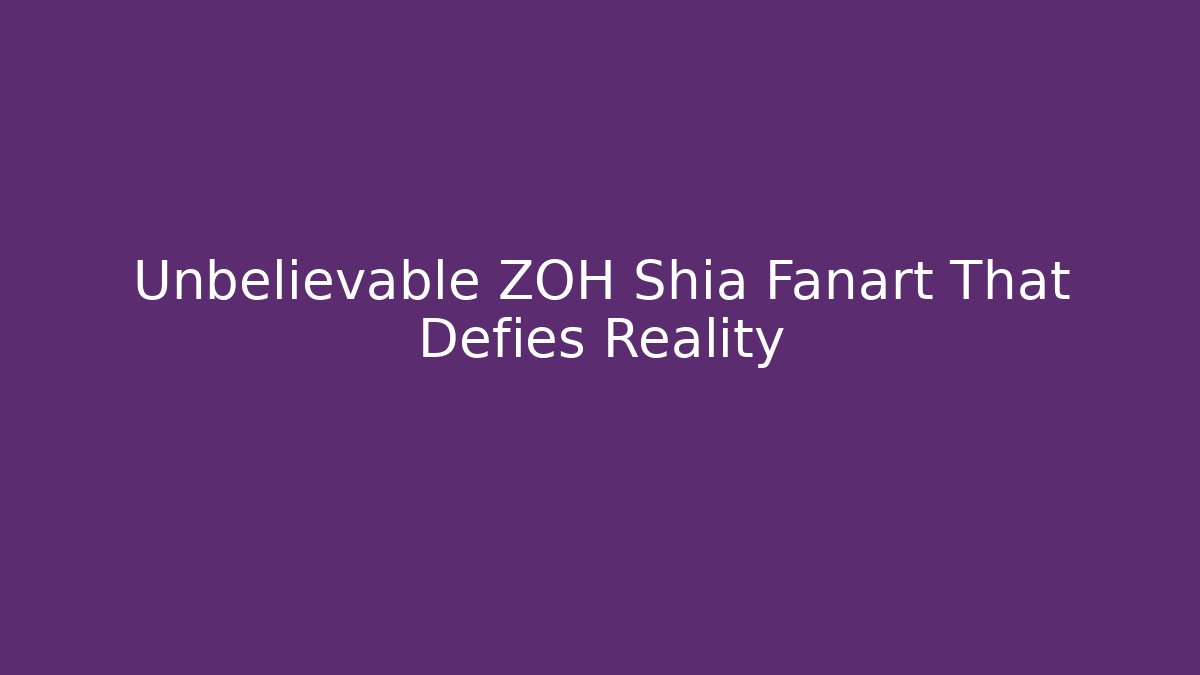 Unbelievable ZOH Shia Fanart That Defies Reality