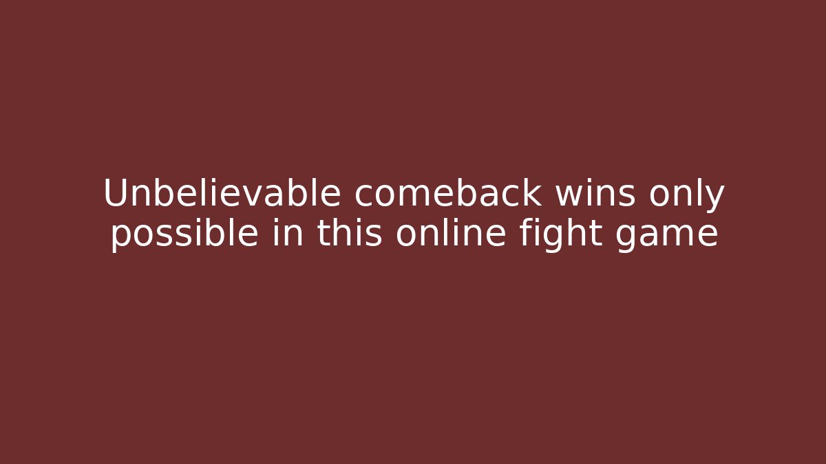Unbelievable comeback wins only possible in this online fight game