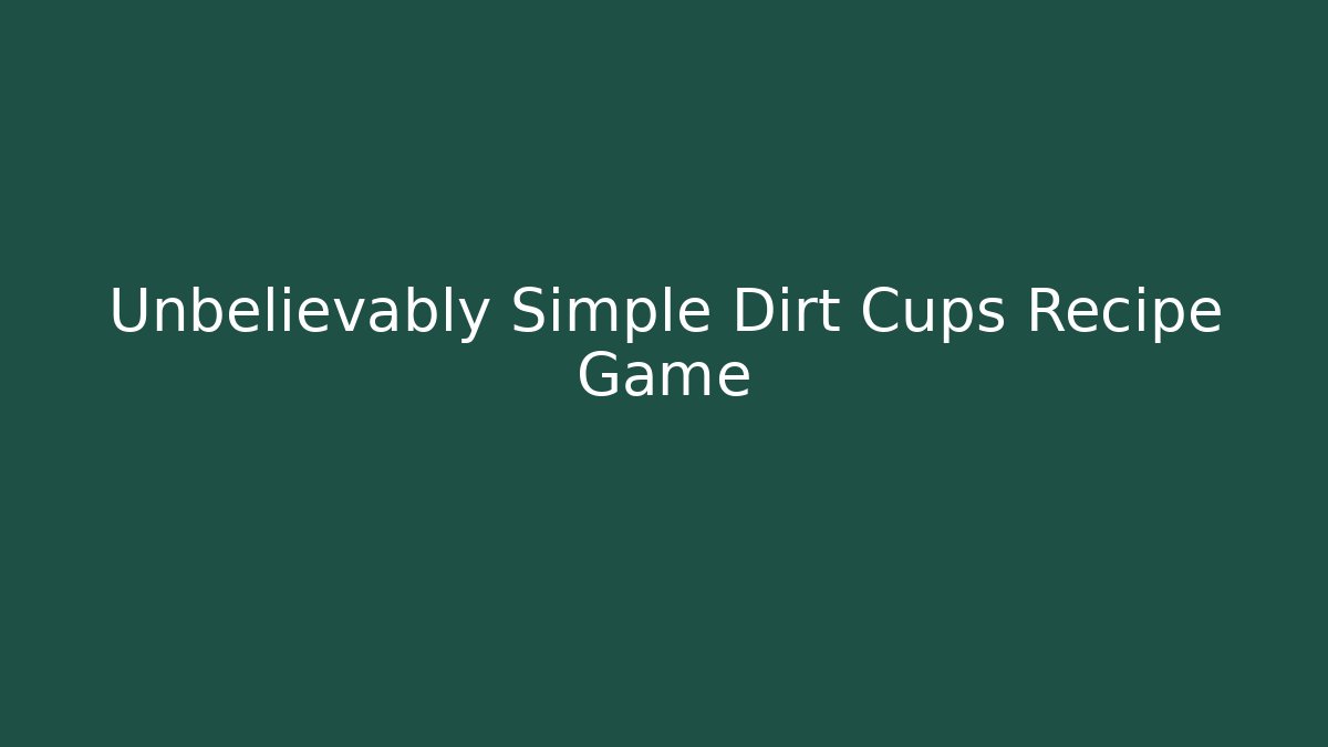 Unbelievably Simple Dirt Cups Recipe Game