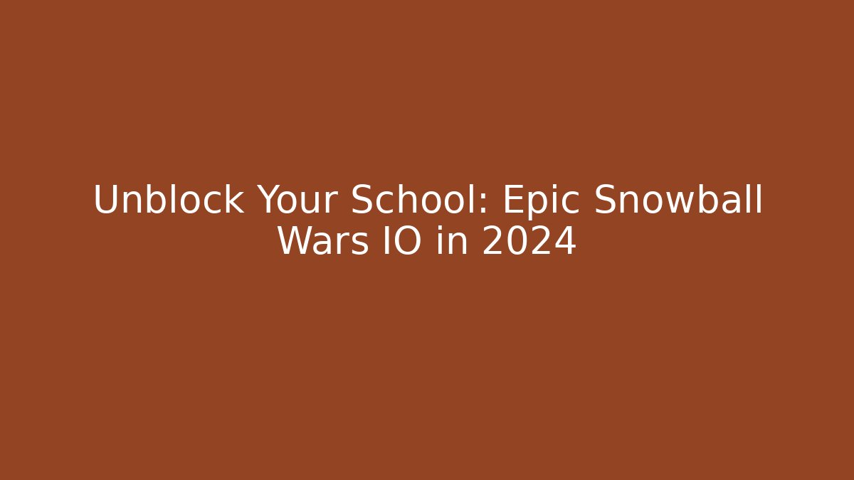 Unblock Your School: Epic Snowball Wars IO in 2024