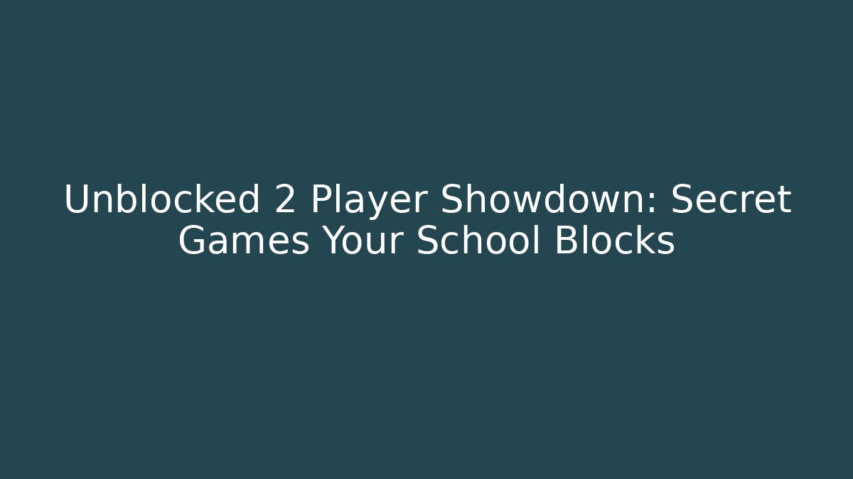 Unblocked 2 Player Showdown: Secret Games Your School Blocks - Método de Aprovação