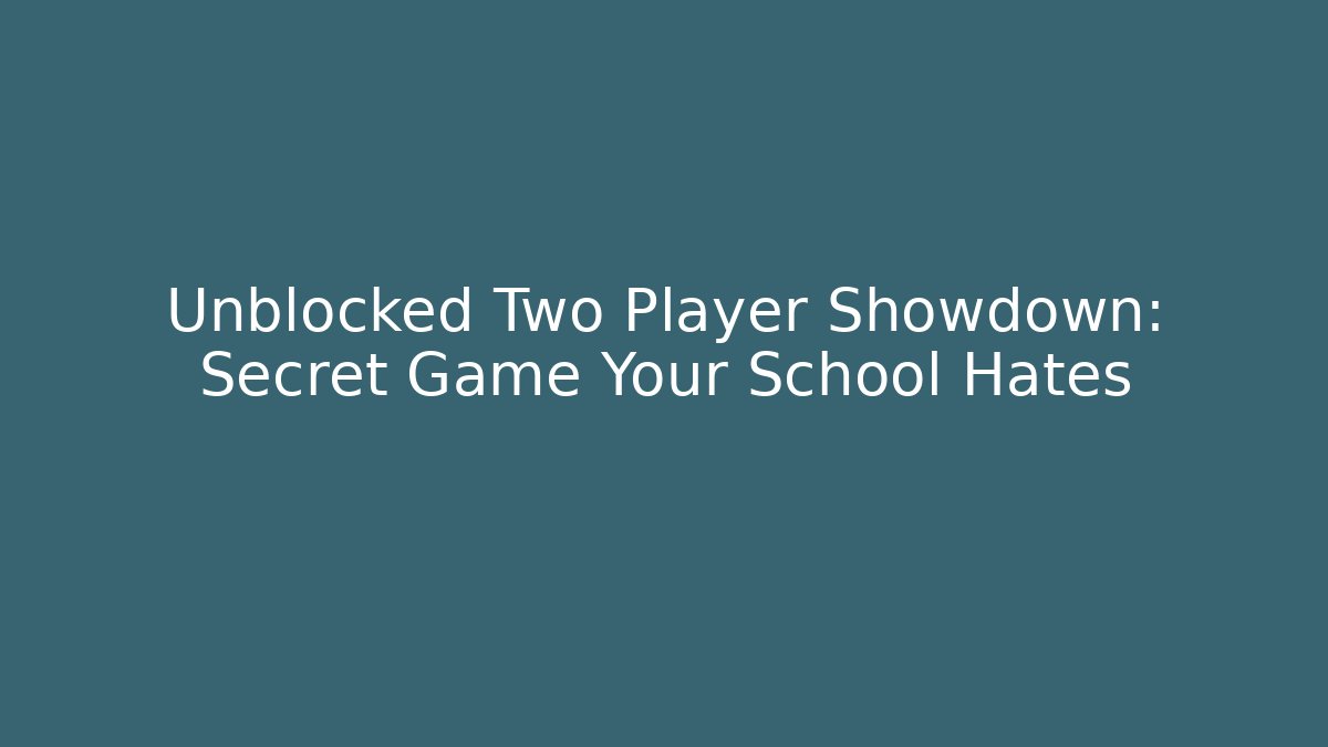 Unblocked Two Player Showdown: Secret Game Your School Hates