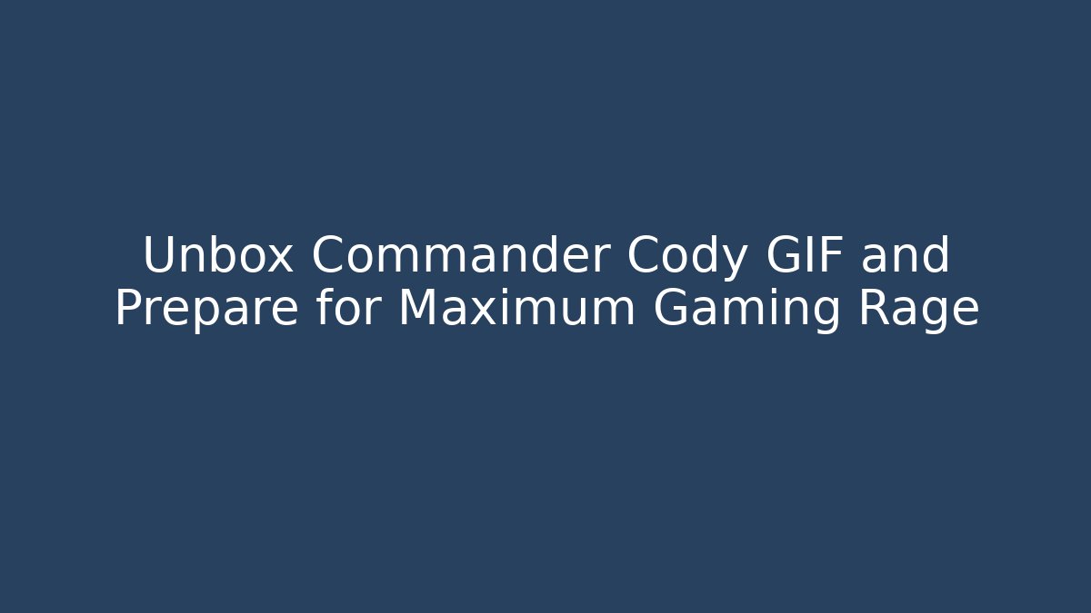 Unbox Commander Cody GIF and Prepare for Maximum Gaming Rage - Método de Aprovação