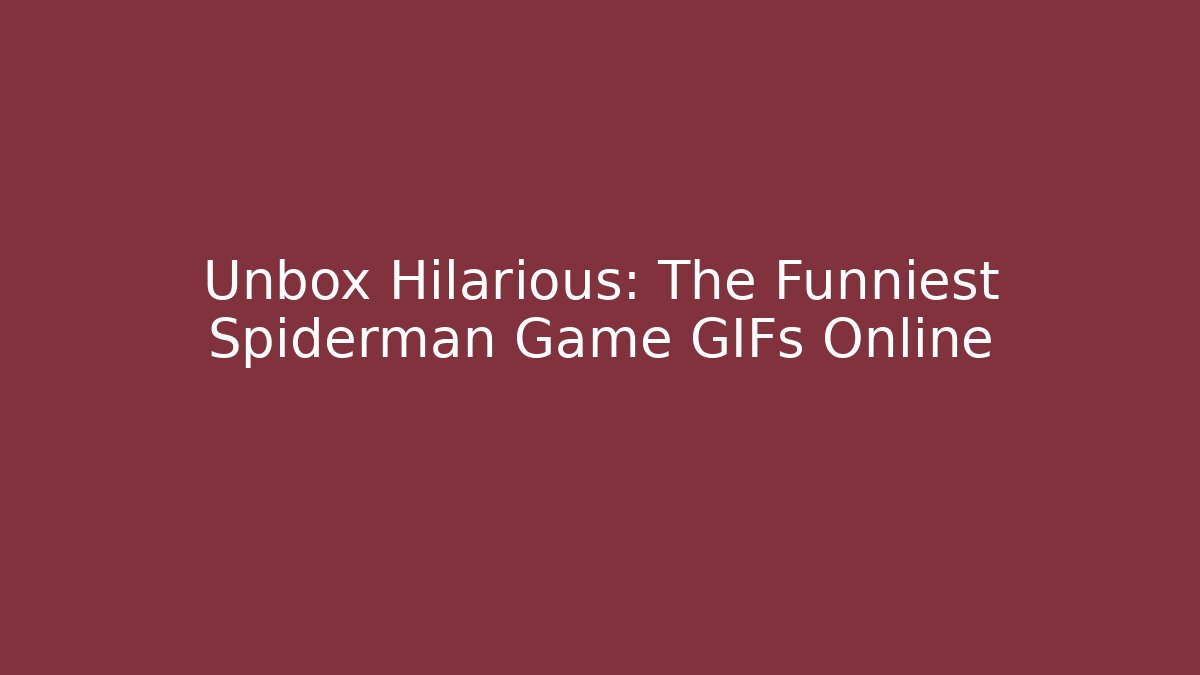 Unbox Hilarious: The Funniest Spiderman Game GIFs Online