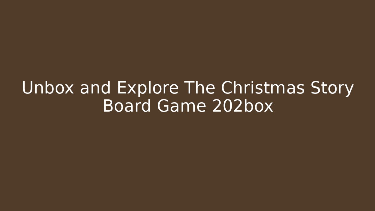 Unbox and Explore The Christmas Story Board Game 202box