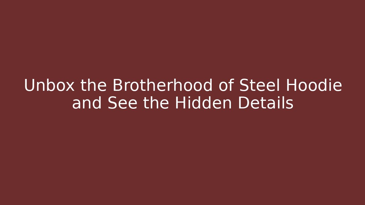 Unbox the Brotherhood of Steel Hoodie and See the Hidden Details