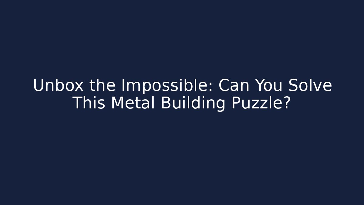 Unbox the Impossible: Can You Solve This Metal Building Puzzle?