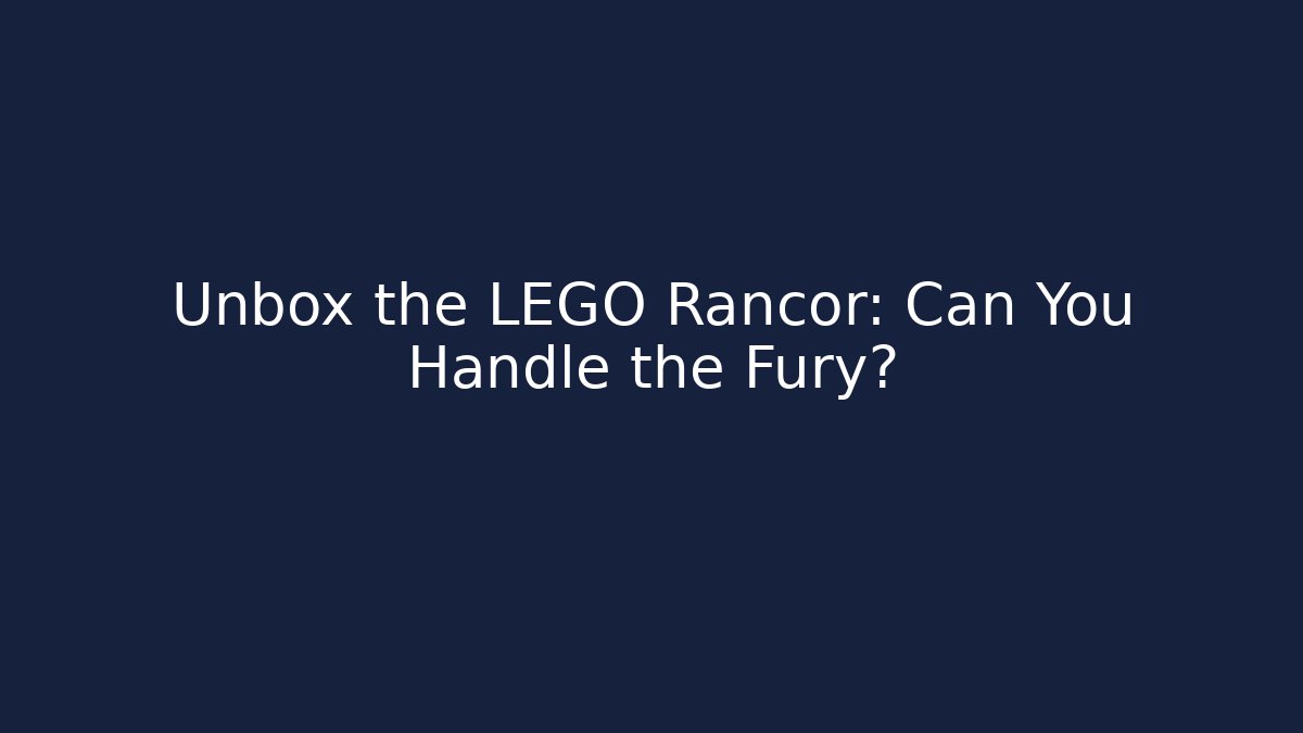 Unbox the LEGO Rancor: Can You Handle the Fury?