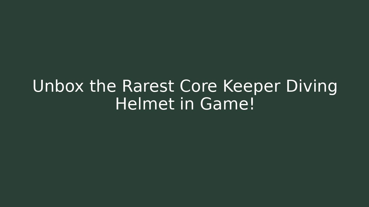 Unbox the Rarest Core Keeper Diving Helmet in Game!