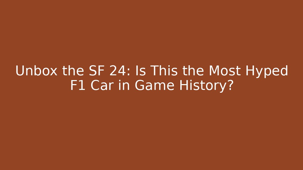Unbox the SF 24: Is This the Most Hyped F1 Car in Game History?